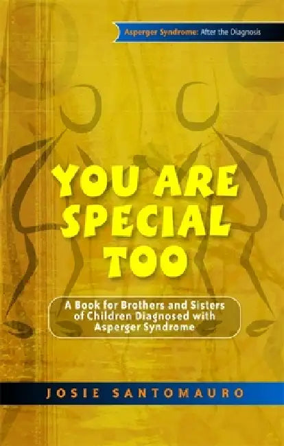 You Are Special Too: A Book for Brothers and Sisters of Children Diagnosed with Asperger Syndrome by Josie Santomauro, Carla Marino