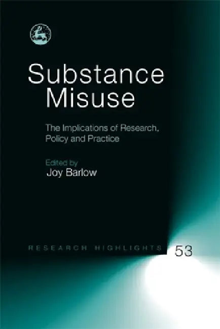 Substance Misuse: The Implications of Research, Policy and Practice by Joy Barlow