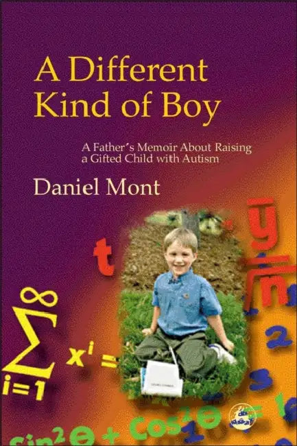 Different Kind of Boy: A Father's Memoir about Raising a Gifted Child with Autism by Daniel Mont