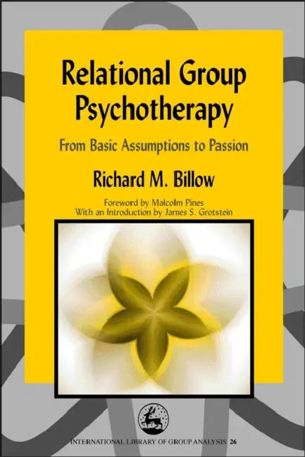 Relational Group Psychotherapy: From Basic Assumptions to Passion by Richard M. Billow