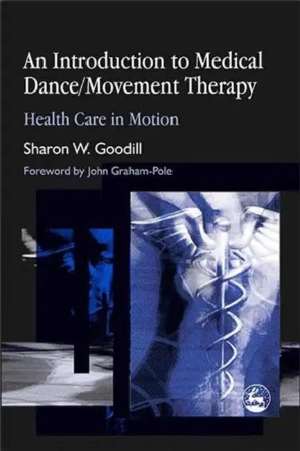 An Introduction to Medical Dance/Movement Therapy: Health Care in Motion by S. Goodill