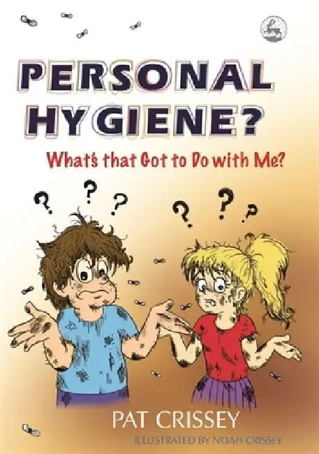 Personal Hygiene? What's That Got to Do by Pat Crissey