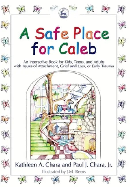 A Safe Place for Caleb: An Interactive Book for Kids, Teens and Adults with Issues of Attachment, Grief, Loss or Early Trauma by Kathleen a. Chara, Jr. Chara Paul J., J. M. Berns
