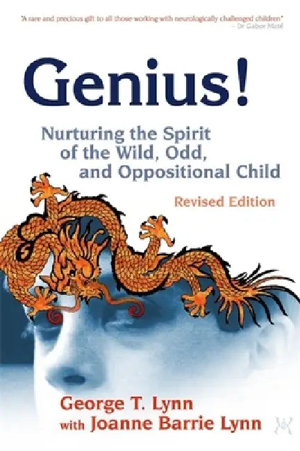 Genius!: Nurturing the Spirit of the Wild, Odd, and Oppositional Child - Revised Edition by George T. Lynn, Joanne Barrie Lynn