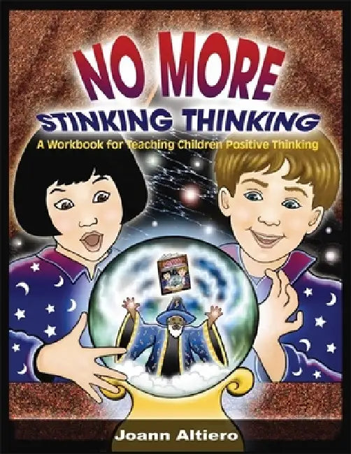 No More Stinking Thinking: A Workbook for Teaching Children Positive Thinking by Joann Altiero