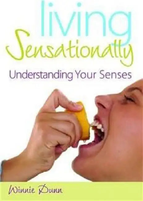 Living Sensationally: Understanding Your Senses by Winnie Dunn