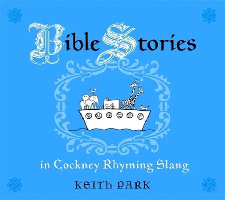 Bible Stories in Cockney Rhyming Slang by Keith Park