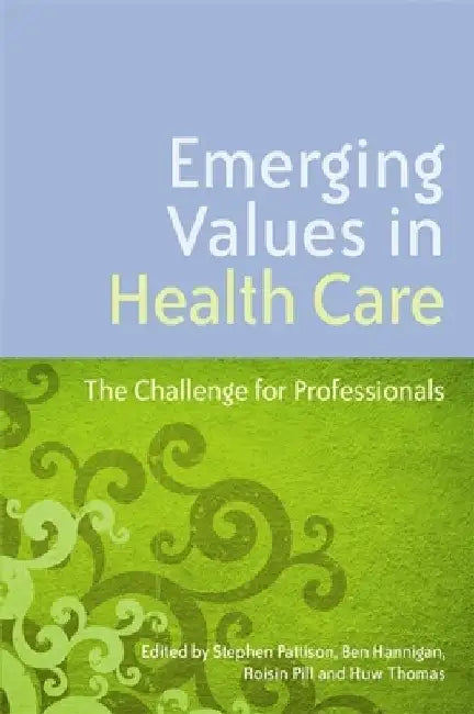 Emerging Values in Health Care: The Challenge for Professionals by Paquita De Zulueta