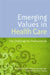 Emerging Values in Health Care: The Challenge for Professionals by Paquita De Zulueta