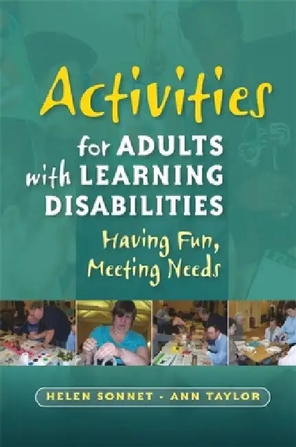 Activities for Adults with Learning Disabilities: Having Fun, Meeting Needs by Helen Sonnet