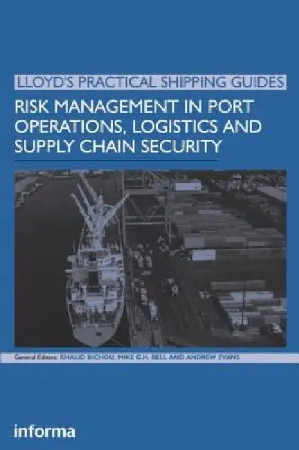 Risk Management in Port Operations, Logistics and Supply Chain Security by Khalid Bichou
