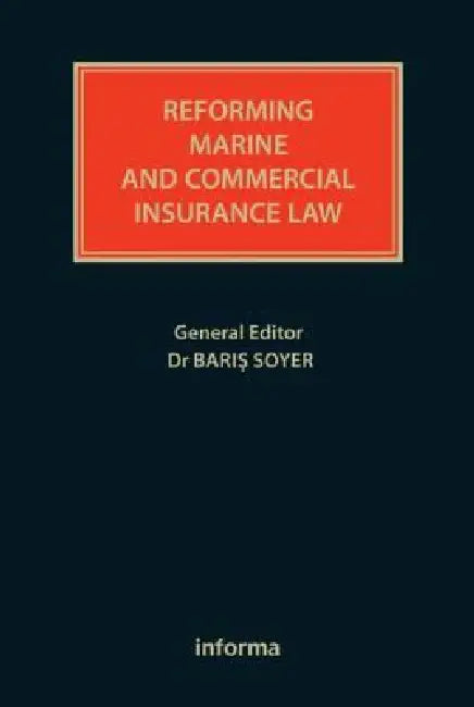 Reforming Marine and Commercial Insurance Law by Baris Soyer