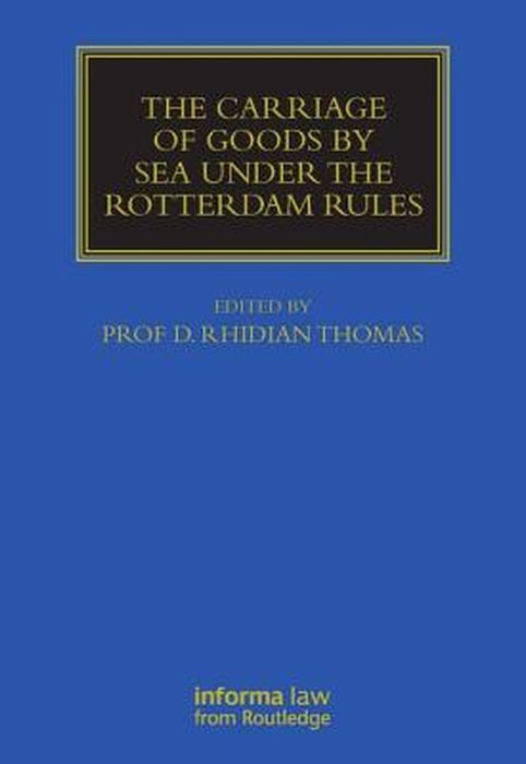 The Carriage of Goods by Sea Under the Rotterdam Rules by Rhidian Thomas