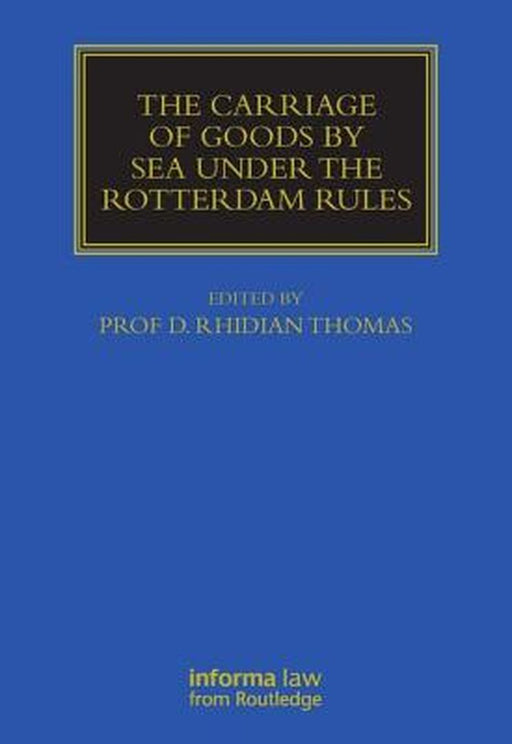 The Carriage of Goods by Sea Under the Rotterdam Rules by Rhidian Thomas