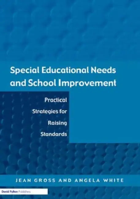 Special Educational Needs and School Improvement: Practical Strategies for Raising Standards by Jean Gross, Angela White