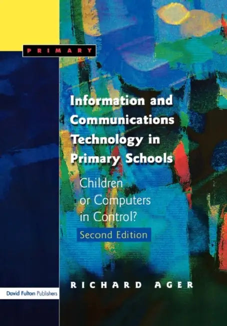 Information and Communications Technology in Primary Schools: Children or Computers in Control? by Richard Ager