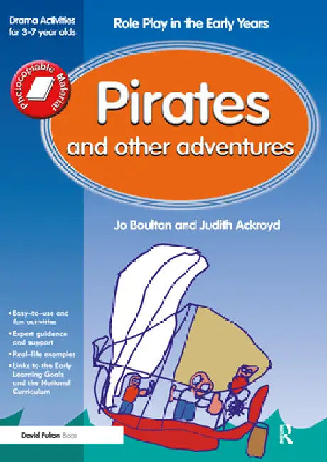 Pirates and Other Adventures: Role Play in the Early Years Drama Activities for 3-7 Year-Olds by Jo Boulton