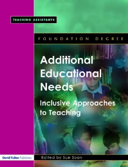 Additional Educational Needs: Inclusive Approaches to Teaching by Sue Soan