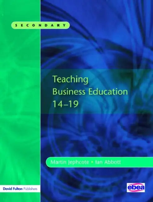 Teaching Business Education 14-19 by Martin Jephcote, Ian Abbott