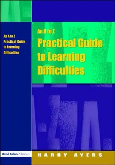 An A to Z Practical Guide to Learning Difficulties by Harry Ayers, Francesca Gray