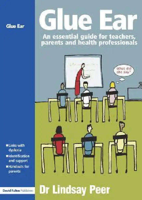 Glue Ear: An essential guide for teachers, parents and health professionals by Lindsay Peer