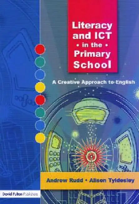 Literacy and ICT in the Primary School: A Creative Approach to English by Andrew Rudd