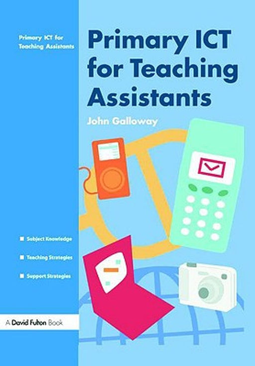 Primary Ict For Teaching Assistants by John Galloway
