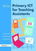 Primary Ict For Teaching Assistants by John Galloway