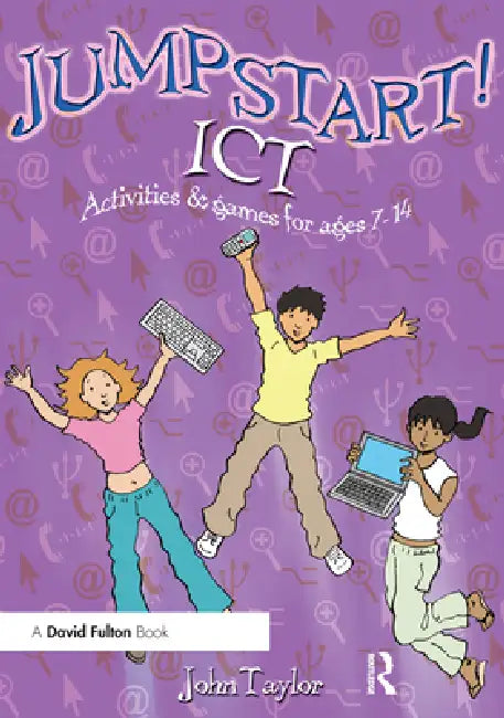 Jumpstart! ICT: ICT activities and games for ages 7-14 by John Taylor