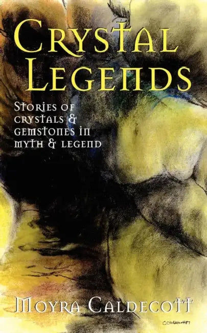 Crystal Legends: Stories of crystals and gemstones in myth and legend by Moyra Caldecott