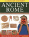 Ancient Rome: Step Into the Time of the Roman Empire, with 15 Step-By-Step Projects and Over 370 Exciting Pictures by Philip Steele
