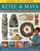 Aztec & Maya: Rediscover the Lost World of Ancient Central America, with 450 Exciting Pictures and 15 Step-By-Step Projects by Fiona MacDonald