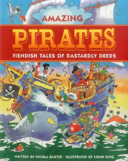 Amazing Pirates: Fiendish Tales of Dastardly Deeds by Nicola Baxter