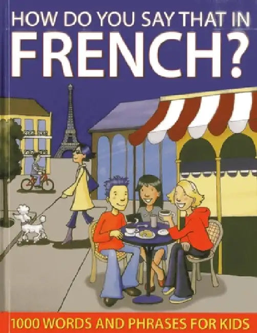 How Do You Say That in French?: 1000 Words and Phrases for Kids by Sally Delaney