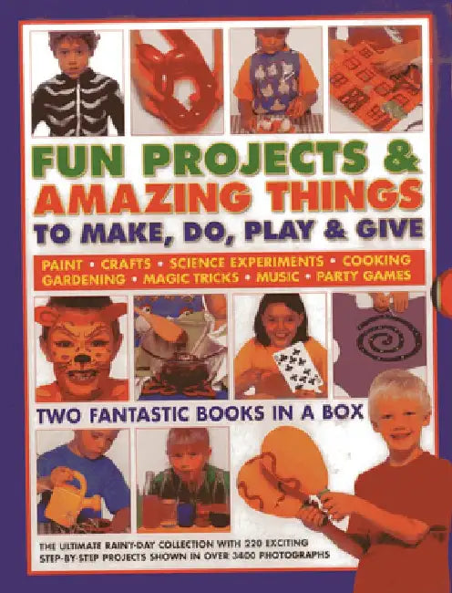 Fun Projects & Amazing Things to Make, Do, Play & Give: Two Fantastic Books in a Box: The Ultimate Rainy-Day Collection with 220 Exciting Step-By-Step by Sally Walton