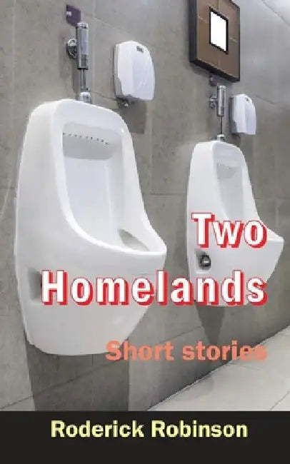 Two Homelands: Short stories by Roderick Robinson