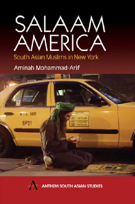 Salaam America: South Asian Muslims in New York by Amminah Mohammad-Arif