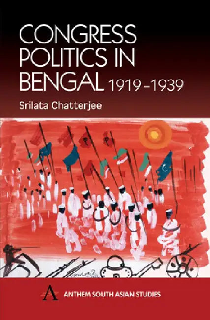 Congress Politics in Bengal 1919-1939 by Srilata Chatterjee