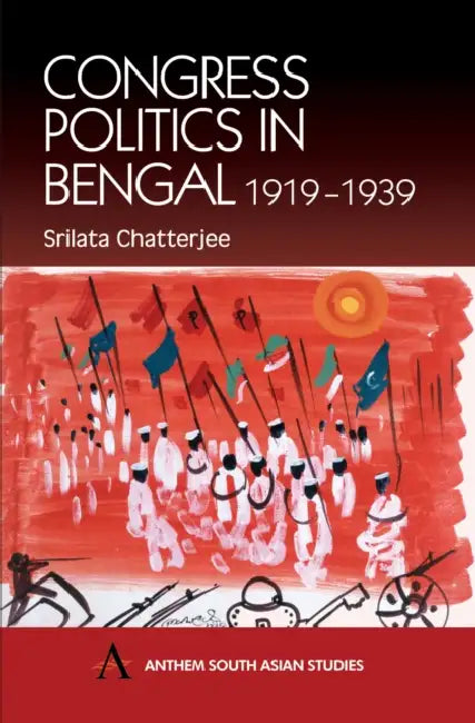 Congress Politics in Bengal 1919-1939 by Srilata Chatterjee