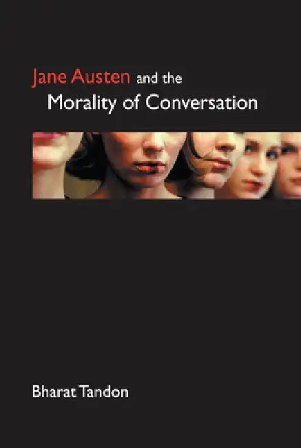 Jane Austen and the Morality of Conversation by Bharat Tandon