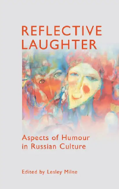 Reflective Laughter: Aspects of Humour in Russian Culture by Lesley Milne