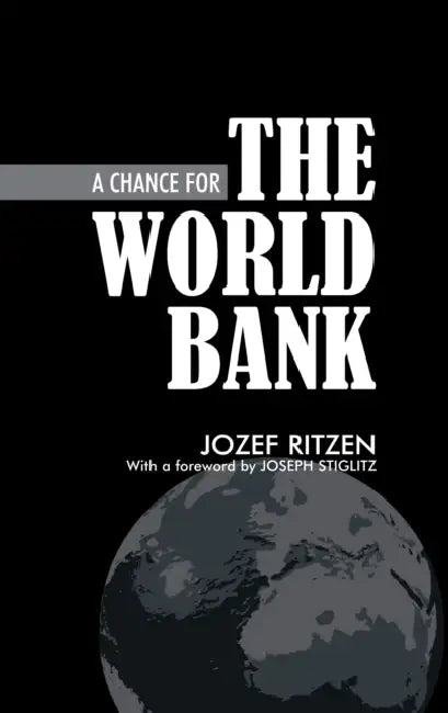 A Chance for the World Bank by Jozef Ritzen, Joseph Stiglitz
