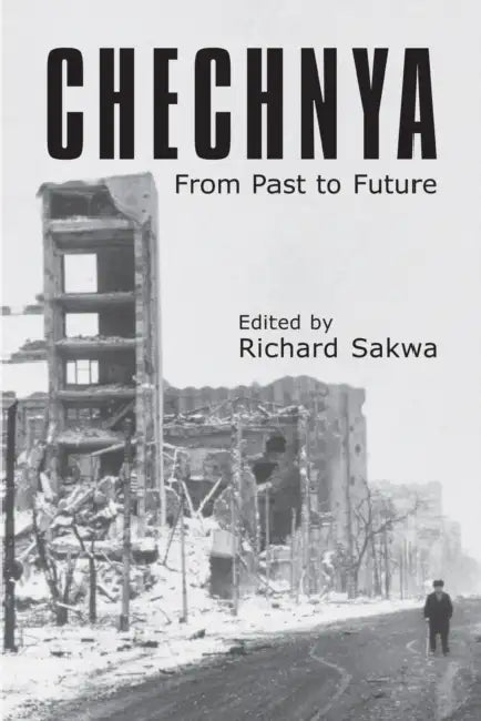 Chechnya: From Past to Future by Richard Sakwa