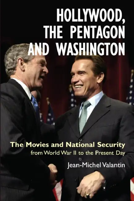 Hollywood, the Pentagon and Washington: The Movies and National Security from World War II to the Present Day by Jean-Michel Valantin