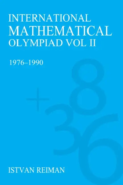International Mathematical Olympiad Volume 2: 1976-1990 by István Reiman