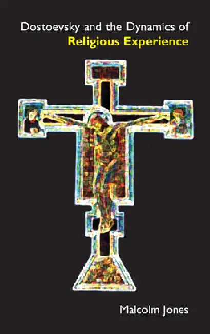 Dostoevsky and the Dynamics of Religious Experience by Malcolm Jones