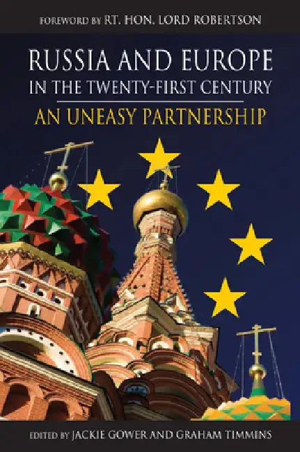 Russia and Europe in the Twenty-First Century: An Uneasy Partnership by Jackie Gower, Graham Timmins, Lord Robertson