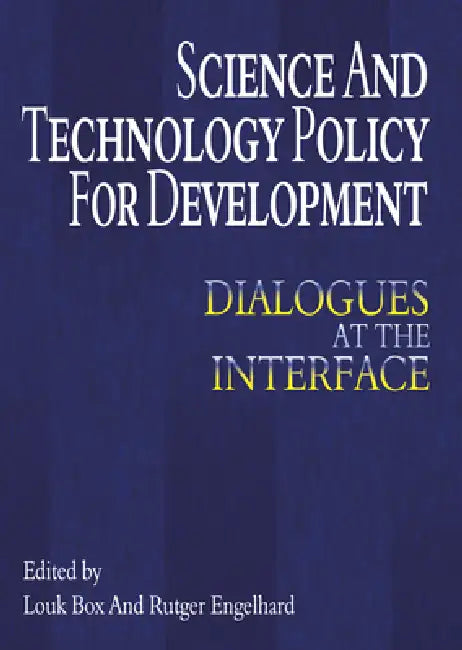 Science and Technology Policy for Development: Dialogues at the Interface by Louk De La Rive Box, Rutger Engelhard