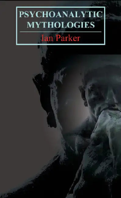 Psychoanalytic Mythologies by Ian Parker
