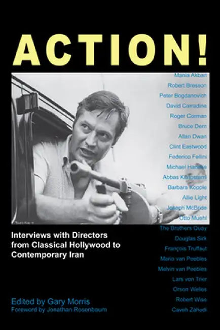 Action!: Interviews with Directors from Classical Hollywood to Contemporary Iran by Gary Morris